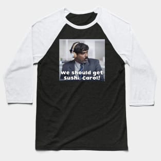 We should get sushi, Carol 9 Baseball T-Shirt